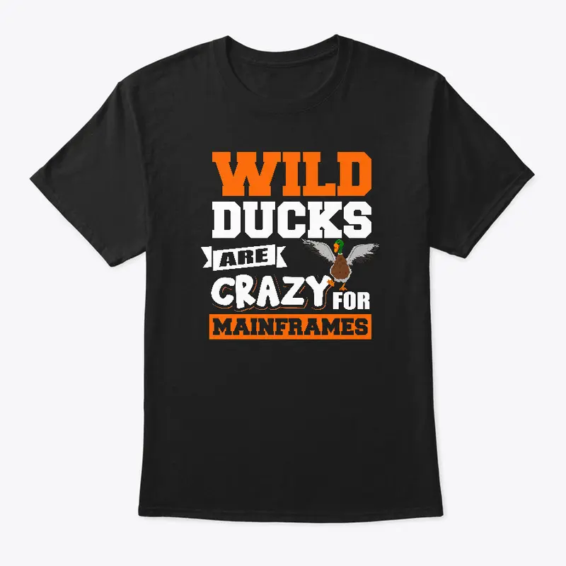 WILD DUCKS ARE CRAZY FOR MAINFRAMES