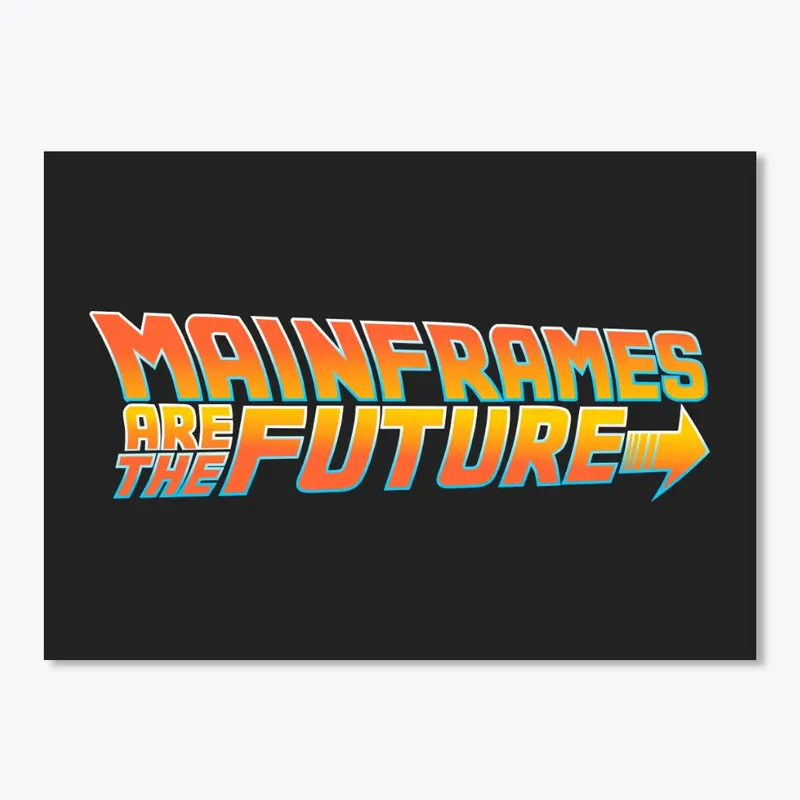 MAINFRAMES ARE THE FUTURE